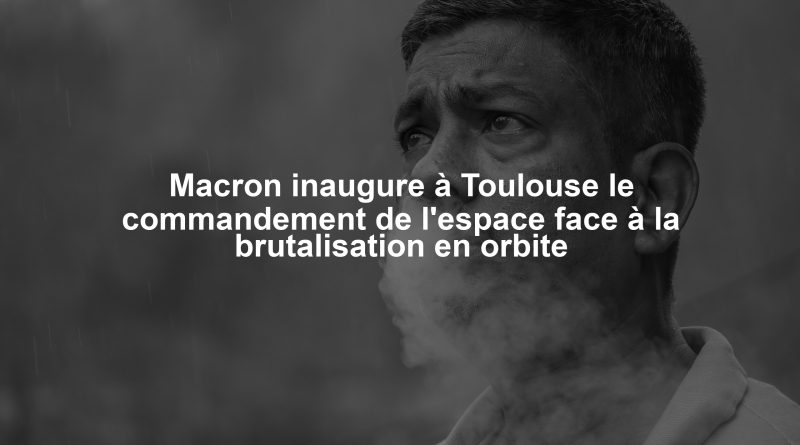 Macron inaugure à Toulouse le commandement de l'espace face à la brutalisation en orbite