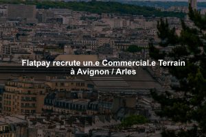 Flatpay recrute un.e Commercial.e Terrain à Avignon / Arles