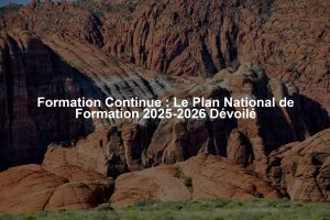 Formation Continue : Le Plan National de Formation 2025-2026 Dévoilé