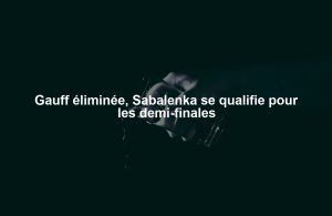 Gauff éliminée, Sabalenka se qualifie pour les demi-finales