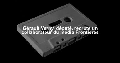 Gérault Verny, député, recrute un collaborateur du média Frontières