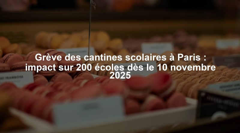 Grève des cantines scolaires à Paris : impact sur 200 écoles dès le 10 novembre 2025