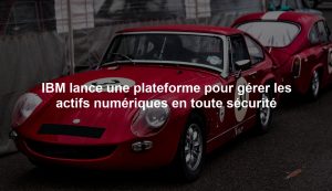 IBM lance une plateforme pour gérer les actifs numériques en toute sécurité