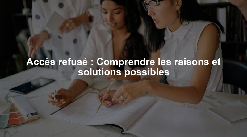 Accès refusé : Comprendre les raisons et solutions possibles