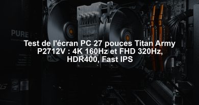 Test de l'écran PC 27 pouces Titan Army P2712V : 4K 160Hz et FHD 320Hz, HDR400, Fast IPS
