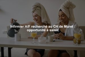 Infirmier H/F recherché au CH de Muret : opportunité à saisir