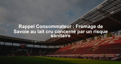 Rappel Consommateur : Fromage de Savoie au lait cru concerné par un risque sanitaire