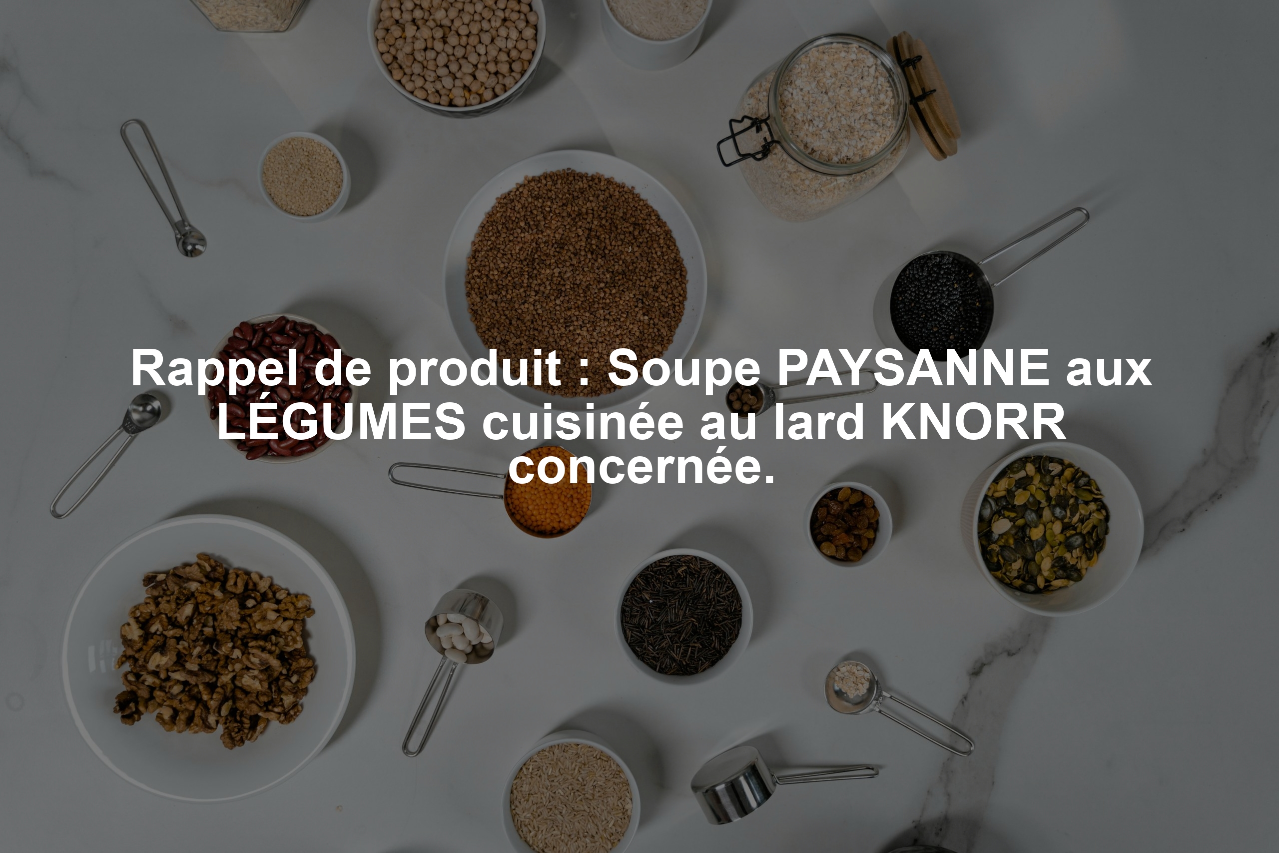 Rappel de produit : Soupe PAYSANNE aux LÉGUMES cuisinée au lard KNORR concernée.