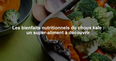 Les bienfaits nutritionnels du choux kale : un super-aliment à découvrir