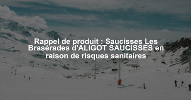 Rappel de produit : Saucisses Les Brasérades d'ALIGOT SAUCISSES en raison de risques sanitaires