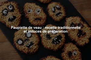 Paupiette de veau : recette traditionnelle et astuces de préparation