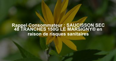 Rappel Consommateur : SAUCISSON SEC 48 TRANCHES 150G LE MARSIGNY® en raison de risques sanitaires