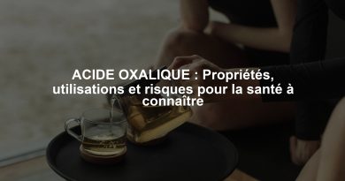 ACIDE OXALIQUE : Propriétés, utilisations et risques pour la santé à connaître