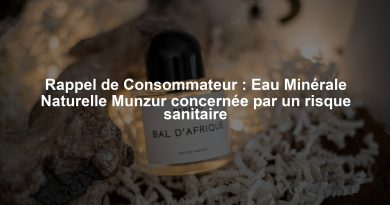 Rappel de Consommateur : Eau Minérale Naturelle Munzur concernée par un risque sanitaire