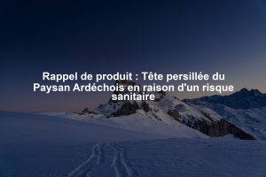 Rappel de produit : Tête persillée du Paysan Ardéchois en raison d'un risque sanitaire