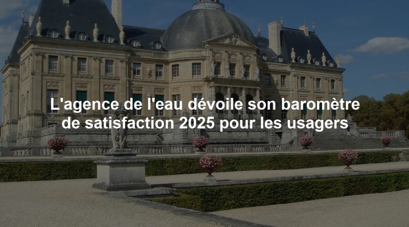 L'agence de l'eau dévoile son baromètre de satisfaction 2025 pour les usagers