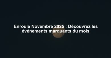 Enroule Novembre 2025 : Découvrez les événements marquants du mois
