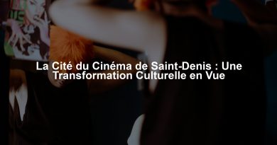 La Cité du Cinéma de Saint-Denis : Une Transformation Culturelle en Vue