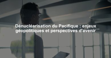 Dénucléarisation du Pacifique : enjeux géopolitiques et perspectives d'avenir