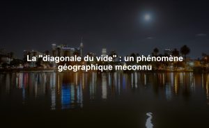 La "diagonale du vide" : un phénomène géographique méconnu