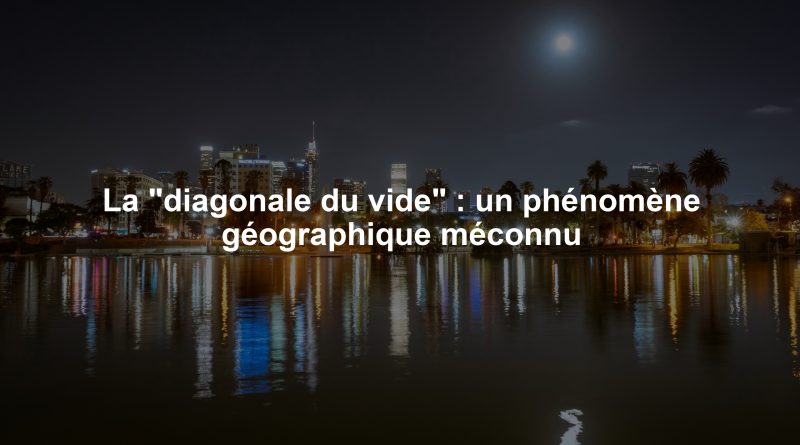 La "diagonale du vide" : un phénomène géographique méconnu