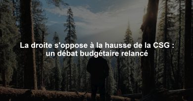 La droite s'oppose à la hausse de la CSG : un débat budgétaire relancé