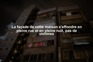 La façade de cette maison s'effondre en pleine rue et en pleine nuit, pas de victimes