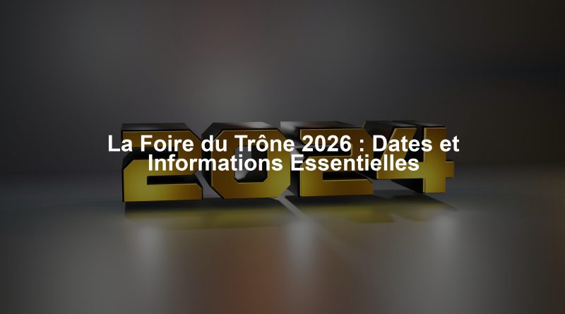 La Foire du Trône 2026 : Dates et Informations Essentielles