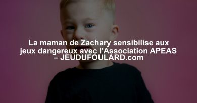 La maman de Zachary sensibilise aux jeux dangereux avec l'Association APEAS – JEUDUFOULARD.com