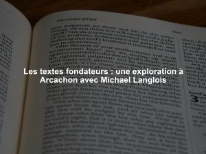 Les textes fondateurs : une exploration à Arcachon avec Michael Langlois