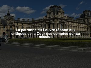 La patronne du Louvre répond aux critiques de la Cour des comptes sur sa mission