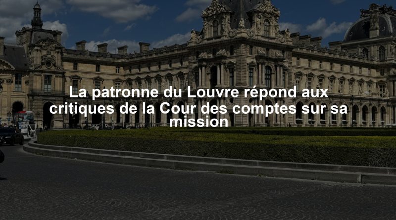 La patronne du Louvre répond aux critiques de la Cour des comptes sur sa mission