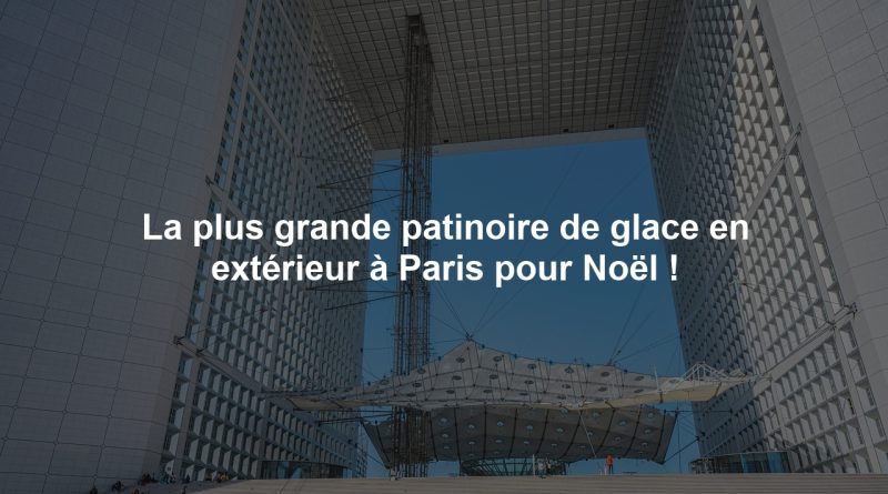 La plus grande patinoire de glace en extérieur à Paris pour Noël !