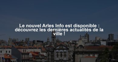 Le nouvel Arles Info est disponible : découvrez les dernières actualités de la ville !