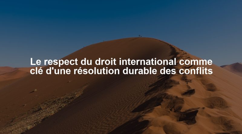 Le respect du droit international comme clé d'une résolution durable des conflits