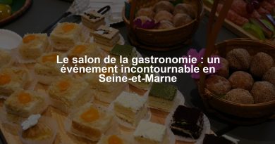 Le salon de la gastronomie : un événement incontournable en Seine-et-Marne