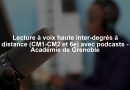 Lecture à voix haute inter-degrés à distance (CM1-CM2 et 6e) avec podcasts - Académie de Grenoble