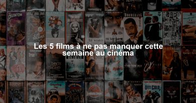 Les 5 films à ne pas manquer cette semaine au cinéma