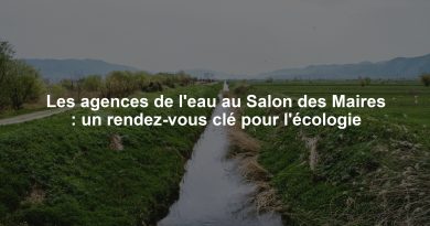 Les agences de l'eau au Salon des Maires : un rendez-vous clé pour l'écologie