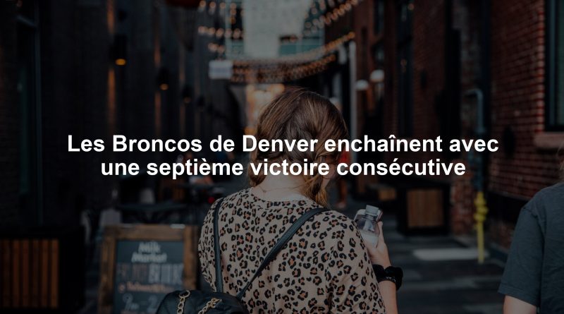Les Broncos de Denver enchaînent avec une septième victoire consécutive