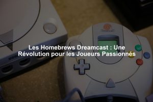 Les Homebrews Dreamcast : Une Révolution pour les Joueurs Passionnés
