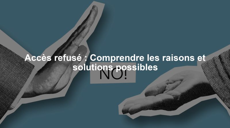 Accès refusé : Comprendre les raisons et solutions possibles