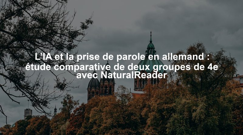 L’IA et la prise de parole en allemand : étude comparative de deux groupes de 4e avec NaturalReader