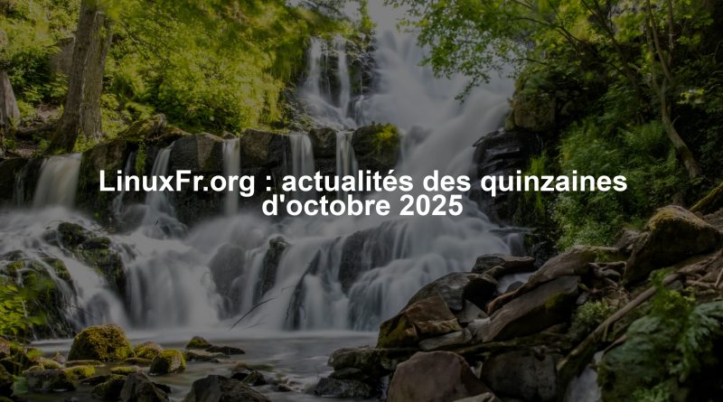 LinuxFr.org : actualités des quinzaines d'octobre 2025
