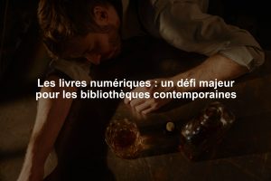 Les livres numériques : un défi majeur pour les bibliothèques contemporaines