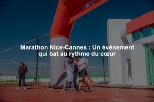 Marathon Nice-Cannes : Un événement qui bat au rythme du cœur