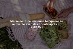 Marseille : Une ancienne banquière se réinvente avec des donuts après un burn-out