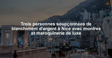 Trois personnes soupçonnées de blanchiment d'argent à Nice avec montres et maroquinerie de luxe