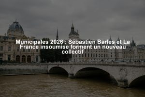 Municipales 2026 : Sébastien Barles et La France insoumise forment un nouveau collectif