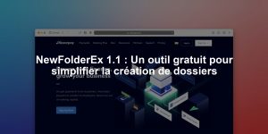 NewFolderEx 1.1 : Un outil gratuit pour simplifier la création de dossiers